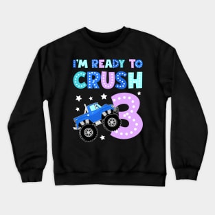 I'm Ready To Crush 3 Monster Truck Funny B-day Gift For Boys Kids Crewneck Sweatshirt